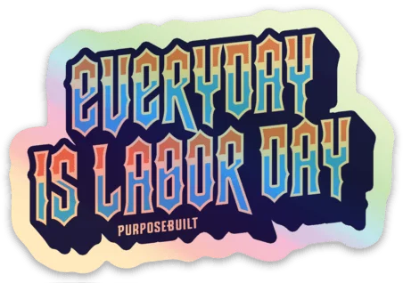 Every Day is Labor Day Sticker 3in - Holographic